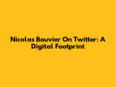 Nicolas Bouvier On Twitter: A Digital Footprint