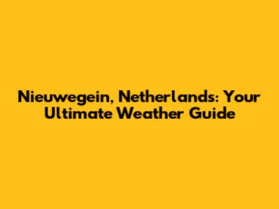 Nieuwegein, Netherlands: Your Ultimate Weather Guide