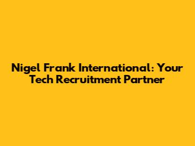 Nigel Frank International: Your Tech Recruitment Partner
