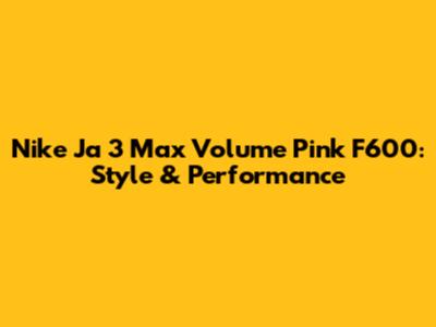 Nike Ja 3 Max Volume Pink F600: Style & Performance