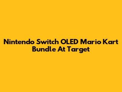 Nintendo Switch OLED Mario Kart Bundle At Target