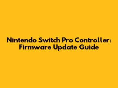 Nintendo Switch Pro Controller: Firmware Update Guide
