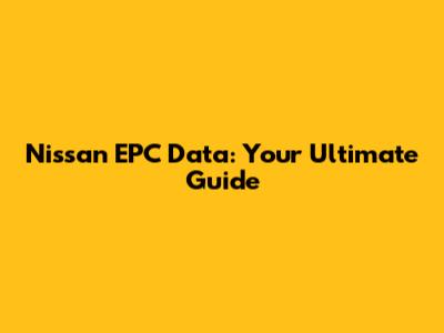Nissan EPC Data: Your Ultimate Guide