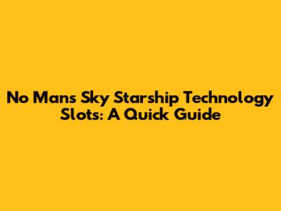 No Man's Sky Starship Technology Slots: A Quick Guide