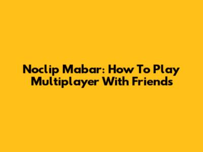 Noclip Mabar: How To Play Multiplayer With Friends