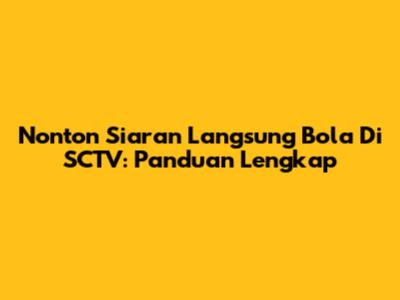 Nonton Siaran Langsung Bola Di SCTV: Panduan Lengkap