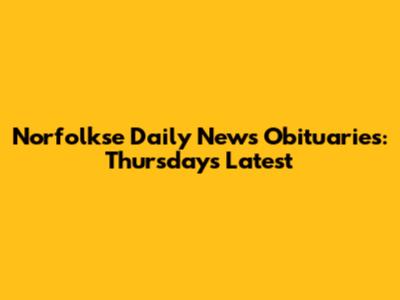 Norfolkse Daily News Obituaries: Thursday's Latest