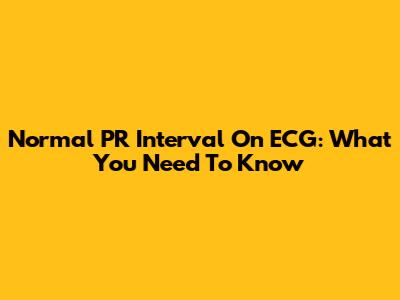 Normal PR Interval On ECG: What You Need To Know
