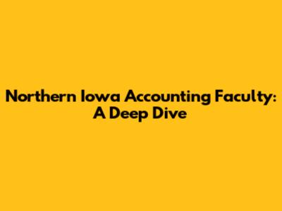 Northern Iowa Accounting Faculty: A Deep Dive
