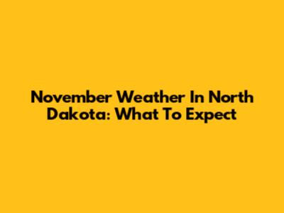 November Weather In North Dakota: What To Expect
