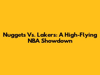 Nuggets Vs. Lakers: A High-Flying NBA Showdown