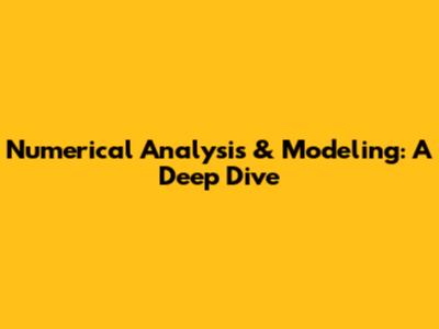 Numerical Analysis & Modeling: A Deep Dive