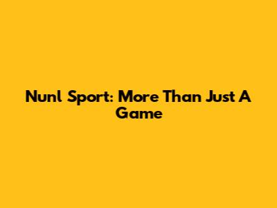 Nunl Sport: More Than Just A Game