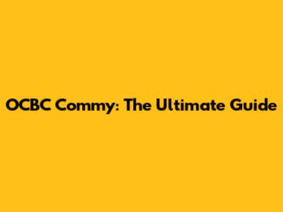 OCBC Commy: The Ultimate Guide