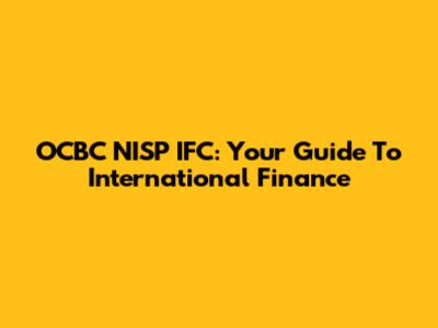 OCBC NISP IFC: Your Guide To International Finance