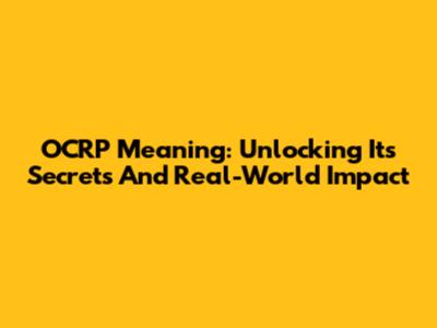 OCRP Meaning: Unlocking Its Secrets And Real-World Impact