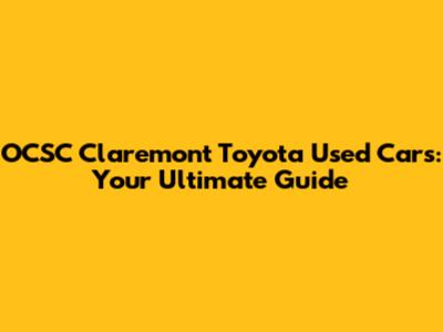 OCSC Claremont Toyota Used Cars: Your Ultimate Guide