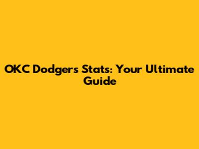 OKC Dodgers Stats: Your Ultimate Guide