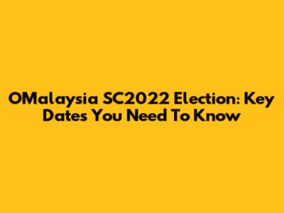 OMalaysia SC2022 Election: Key Dates You Need To Know