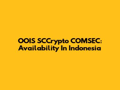 OOIS SCCrypto COMSEC: Availability In Indonesia