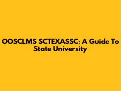 OOSCLMS SCTEXASSC: A Guide To State University
