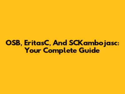 OSB, EritasC, And SCKambojasc: Your Complete Guide