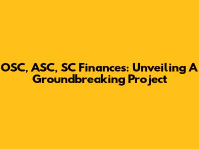 OSC, ASC, SC Finances: Unveiling A Groundbreaking Project