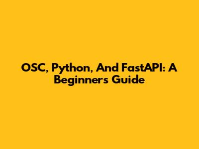 OSC, Python, And FastAPI: A Beginner's Guide