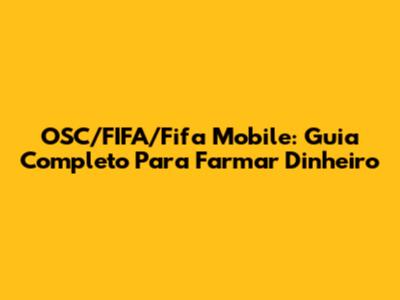 OSC/FIFA/Fifa Mobile: Guia Completo Para Farmar Dinheiro