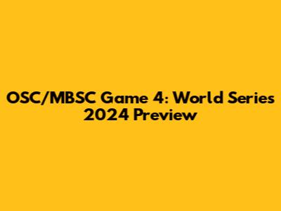 OSC/MBSC Game 4: World Series 2024 Preview