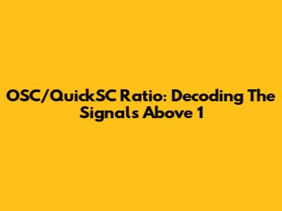 OSC/QuickSC Ratio: Decoding The Signals Above 1