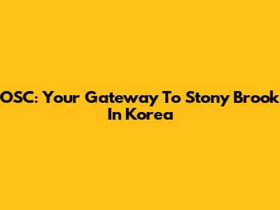 OSC: Your Gateway To Stony Brook In Korea