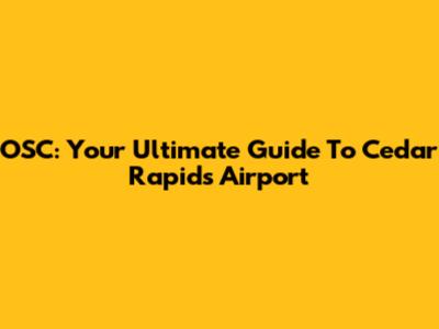 OSC: Your Ultimate Guide To Cedar Rapids Airport