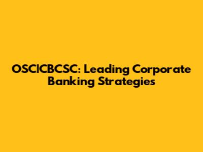 OSC|CBCSC: Leading Corporate Banking Strategies