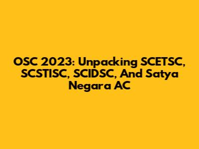 OSC 2023: Unpacking SCETSC, SCSTISC, SCIDSC, And Satya Negara AC