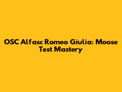 OSC Alfasc Romeo Giulia: Moose Test Mastery