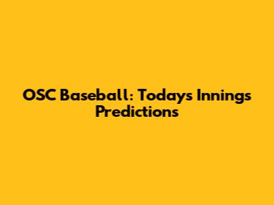 OSC Baseball: Today's Innings Predictions