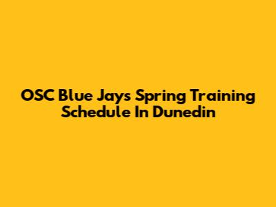 OSC Blue Jays Spring Training Schedule In Dunedin