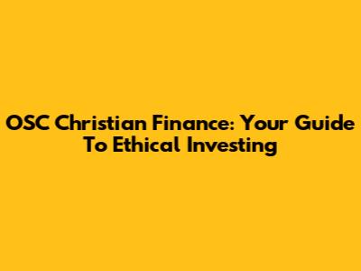 OSC Christian Finance: Your Guide To Ethical Investing