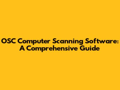 OSC Computer Scanning Software: A Comprehensive Guide