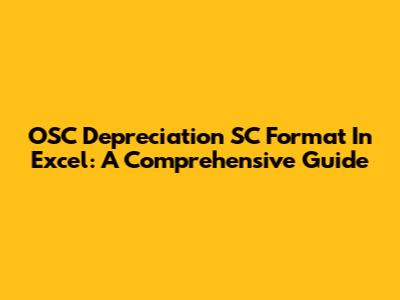 OSC Depreciation SC Format In Excel: A Comprehensive Guide