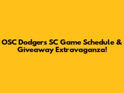 OSC Dodgers SC Game Schedule & Giveaway Extravaganza!