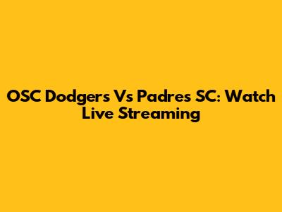 OSC Dodgers Vs Padres SC: Watch Live Streaming