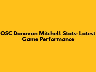 OSC Donovan Mitchell Stats: Latest Game Performance