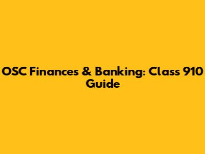OSC Finances & Banking: Class 910 Guide