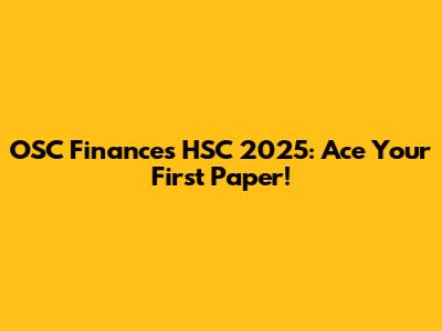 OSC Finances HSC 2025: Ace Your First Paper!