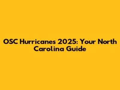 OSC Hurricanes 2025: Your North Carolina Guide