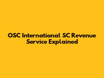 OSC International SC Revenue Service Explained