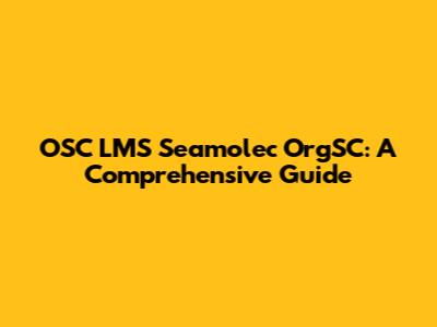 OSC LMS Seamolec OrgSC: A Comprehensive Guide