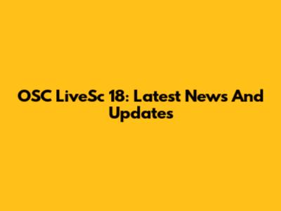 OSC LiveSc 18: Latest News And Updates